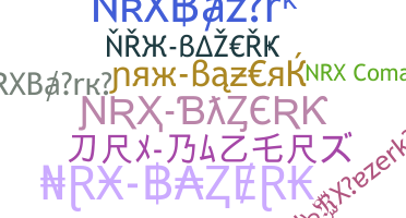 ニックネーム - NRXBazerk