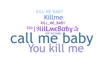 ニックネーム - killmebaby