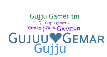 ニックネーム - GujjuGamer