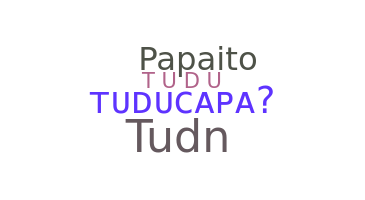 ニックネーム - Tuducapa