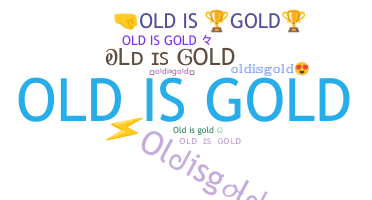 ニックネーム - oldisgold