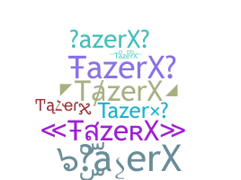 ニックネーム - TazerX