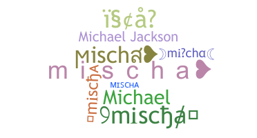 ニックネーム - mischa