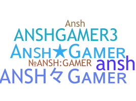 ニックネーム - Anshgamer