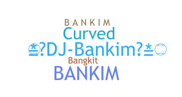 ニックネーム - Bankim