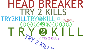 ニックネーム - try2kill