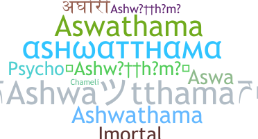 ニックネーム - Ashwatthama