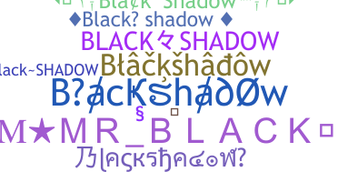 ニックネーム - Blackshadow