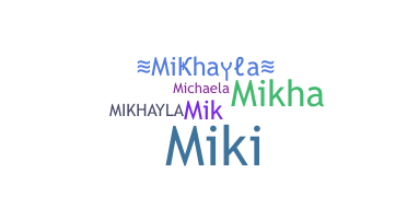ニックネーム - Mikhayla