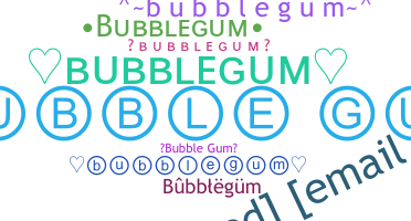 ニックネーム - bubblegum