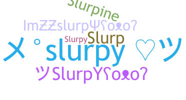 ニックネーム - slurpy
