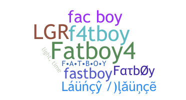 ニックネーム - fatboy