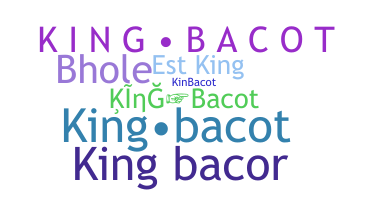 ニックネーム - Kingbacot