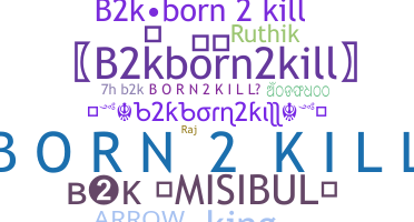 ニックネーム - B2kborn2kill