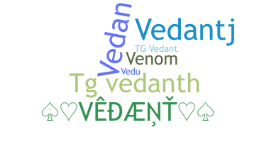 ニックネーム - Vedanth